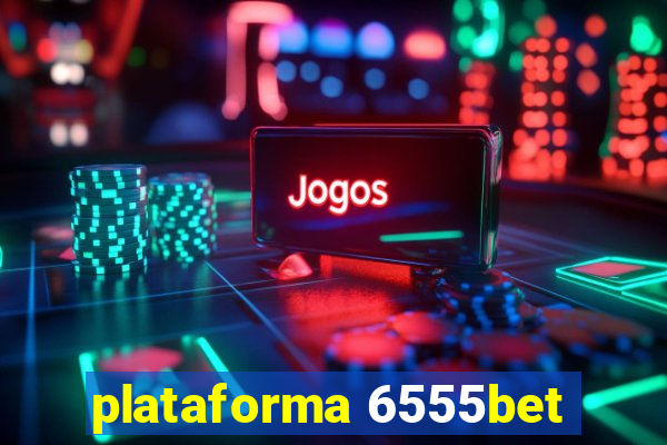 plataforma 6555bet